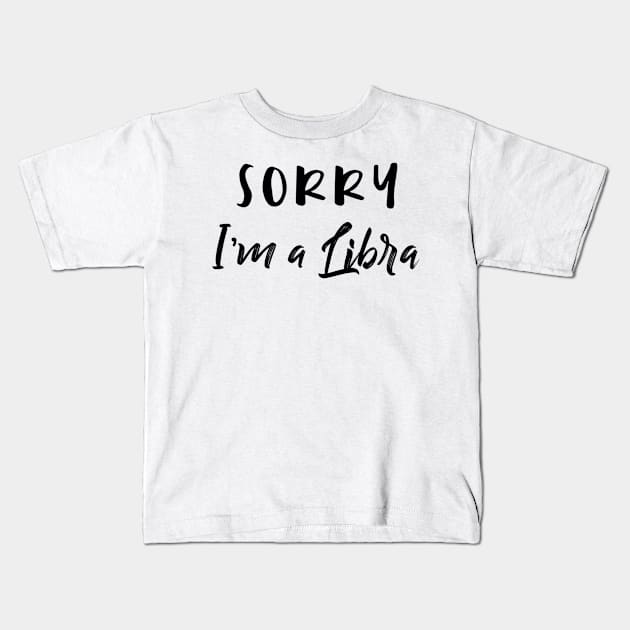 Sorry I'm a Libra Kids T-Shirt by Sloop